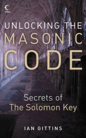 Unlocking The Masonic Code: The Secrets Of The Solomon Key by Ian Gittins