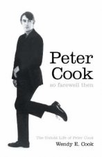 So Farewell Then The Biography of Peter Cook