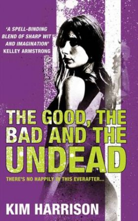 Good The Bad And The Undead by Kim Harrison
