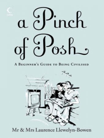 A Pinch Of Posh: A Beginner's Guide To Being Civilised by Laurence & Jacqueline Llewelyn-Bowen