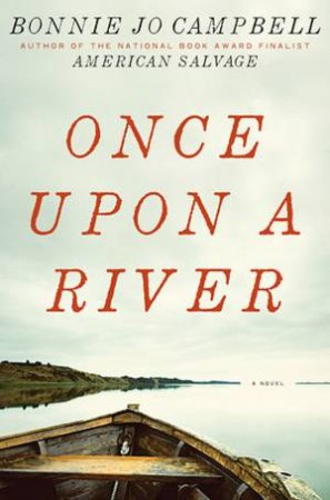 Once Upon a River by Bonnie Jo Campbell