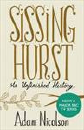 Sissinghurst: An Unfinished History by Adam Nicolson