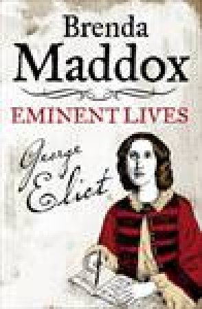 George Eliot: Eminent Lives by Brenda Maddox