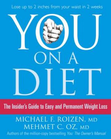 You: On A Diet: The Insider's Guide To Easy And Permanent Weight Loss by Mehmet Oz & Michael Roizen