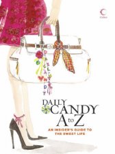 Daily Candy A To Z An Insiders Guide To The Sweet Life
