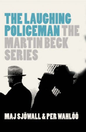 Martin Beck: The Laughing Police by Maj Sjowall & Per Wahloo