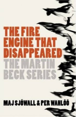 Martin Beck: The Fire Engine That Disappeared by Maj Sjowall & Per Wahloo