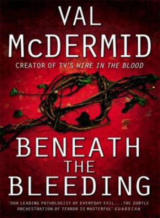 Beneath The Bleeding by Val McDermid