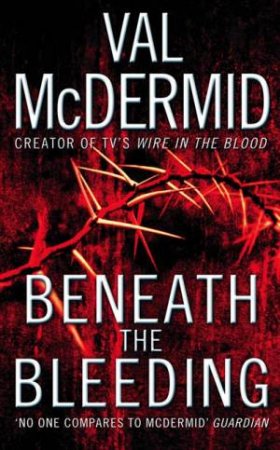 Beneath The Bleeding by Val McDermid