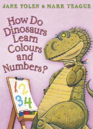 How Do Dinosaurs Learn Colours And Numbers by Mark Teague & Jane Yolen