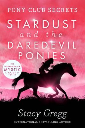 Pony Club Secrets: Stardust and the Daredevil Ponies by Stacy Gregg