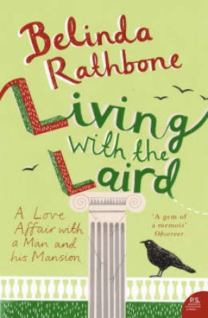 Living With The Laird: A Love Affair With A Man And His Mansion by Belinda Rathbone