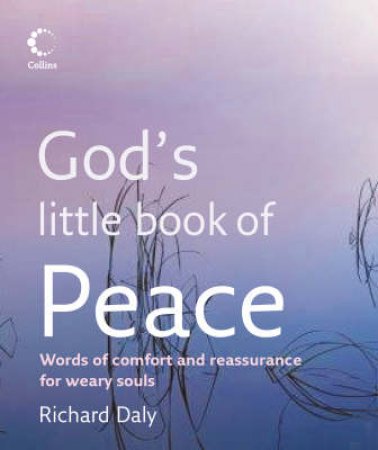 God's Little Book Of Peace: Words Of Comfort And Reassurance For Weary Souls by Richard Daly