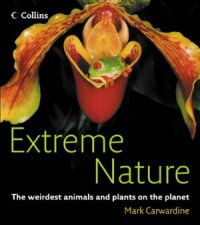 Extreme Nature The Weirdest Animals And Plants On The Planet