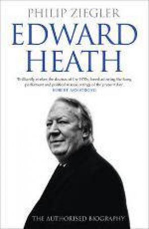 Edward Heath: The Authorised Biography by Philip Ziegler