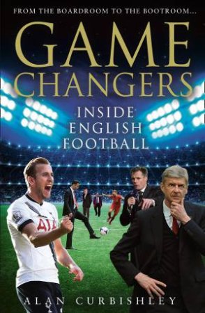 Game Changers: Inside English Football by Alan Curbishley
