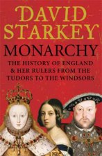 Monarchy The History of England And Her Rulers From the Tudors to the Middle Ages to the Windsors