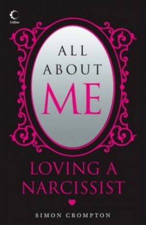 All About Me: Loving a Narcissist by Simon Crompton