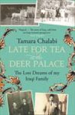 Late for Tea at the Deer Palace The Lost Dreams of My Iraqi Family