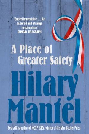 Place Of Greater Safety by Hilary Mantel