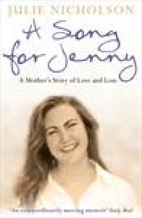 A Song For Jenny: A Mother's Story of Love and Loss by Julie Nicholson