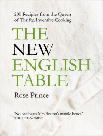 New English Table: 200 Recipes From the Queen of Thrifty, Inventive Cooking by Rose Prince