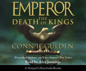 The Death Of Kings [Audio] by Conn Iggulden