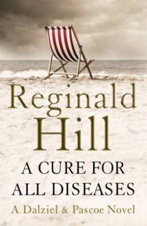 A Cure For All Diseases: A Dalziel & Pascoe Novel by Reginald Hill