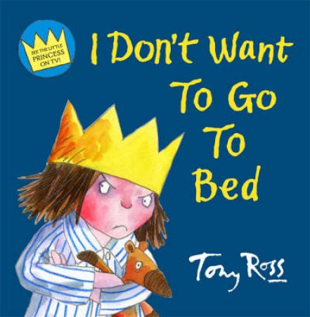 I Don't Want To Go To Bed by Tony Ross