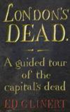 London's Dead by Ed Glinert