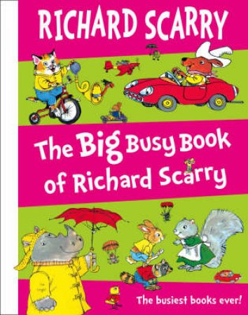 The Big Busy Book Of Richard Scarry by Richard Scarry