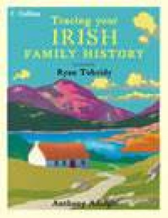 Collins Tracing Your Irish Family History by Anthony Adolph