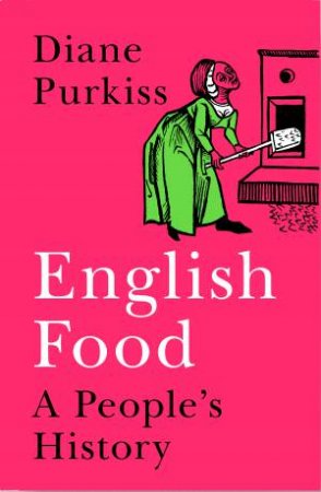 History Of Food In Britain: Four Meals And Many Landscapes by Diane Purkiss