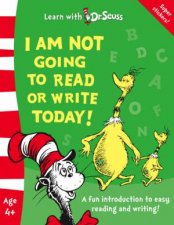 Learn With Dr Seuss I Am Not Going To Read Or Write Today