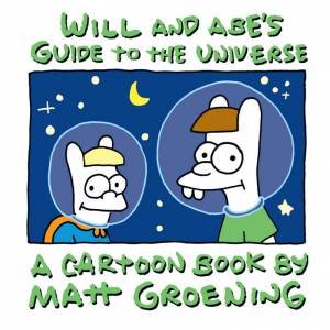 Will And Abe's Guide To The Universe: A Life in Hell Book by Matt Groening