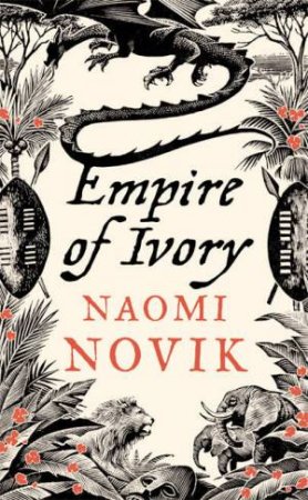 Empire Of Ivory by Naomi Novik