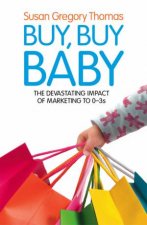 Buy Buy Baby The Devastating Impact of Marketing to 03s
