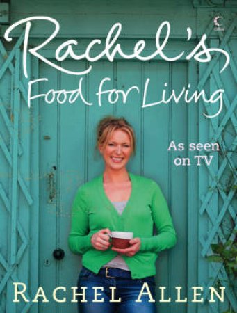 Rachel's Food For Living by Rachel Allen