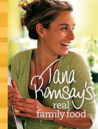 Tana Ramsay's Real Family Food: Delicious Recipes For Everyday Occasions by Tana Ramsay