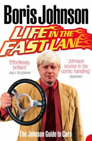 Life in the Fast Lane: The Johnson Guide to Cars by Boris Johnson