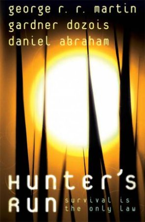 Hunter's Run by D Abraham & Gardner Dozois & George R R Martin