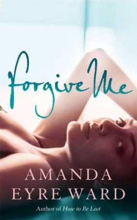 Forgive Me by Amanda Eyre Ward