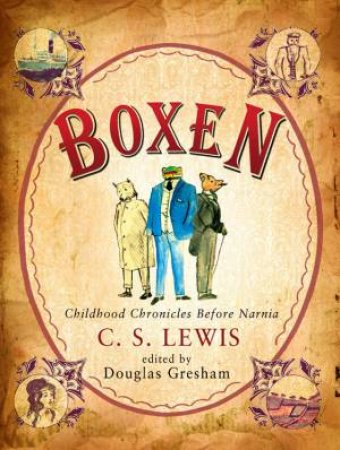 Boxen: Childhood Chronicles Before Narnia by Walter Hooper & C S Lewis