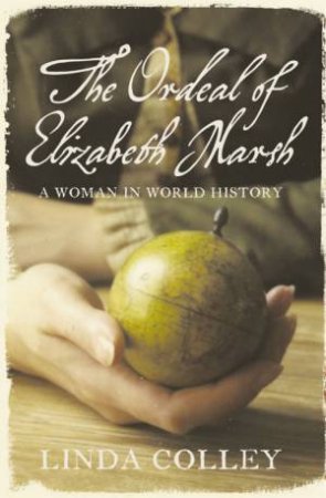 The Ordeal of Elizabeth Marsh: A Woman in World History by Linda Colley