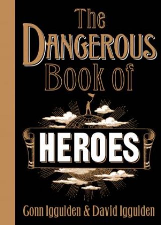 Dangerous Book Of Heroes by Conn Iggulden & David Iggulden