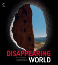 Disappearing World The Earths Most Extraordinary and Endangered Places