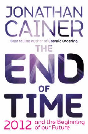 The End Of Time: And The Beginning Of Our Future by Jonathan Cainer