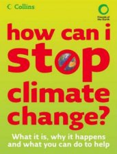 How Can I Stop Climate Change What It Is And How To help