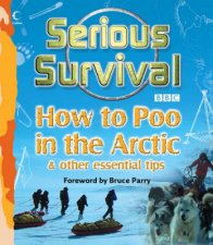 Serious Survival How To Poo In The Arctic and Other essential tips for