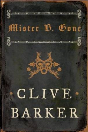 Mister B. Gone by Clive Barker